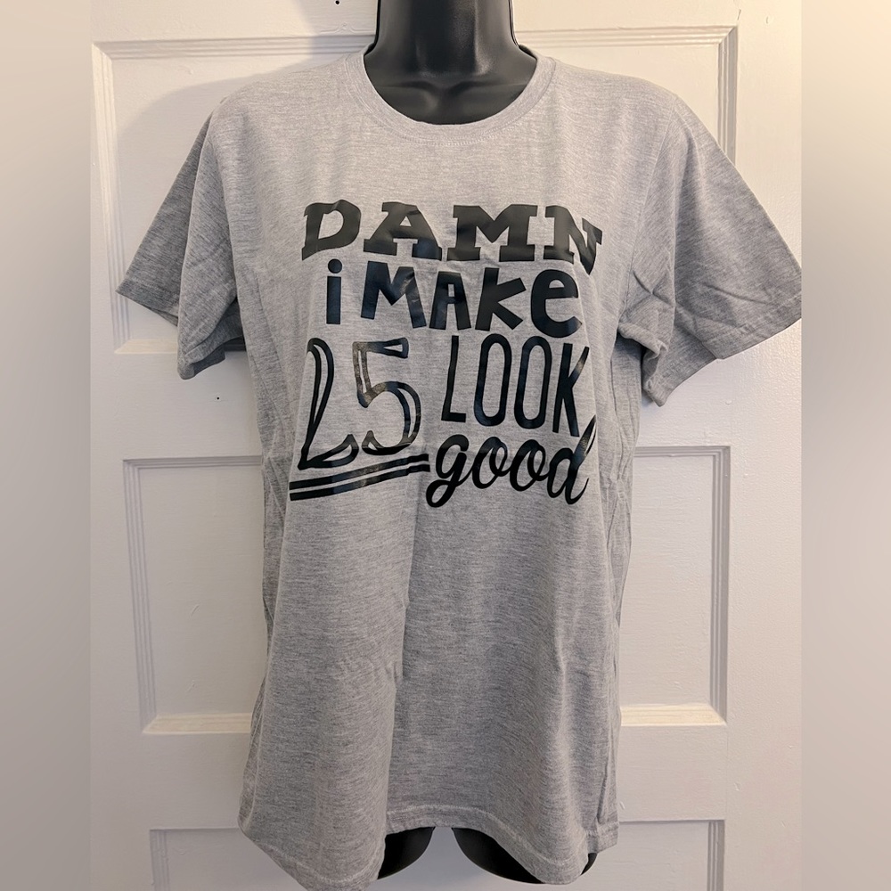 I Make 25 Look Good Tshirt